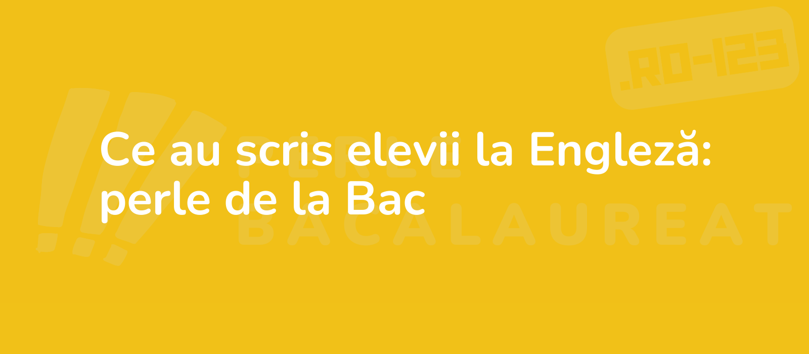 Ce au scris elevii la Engleză: perle de la Bac