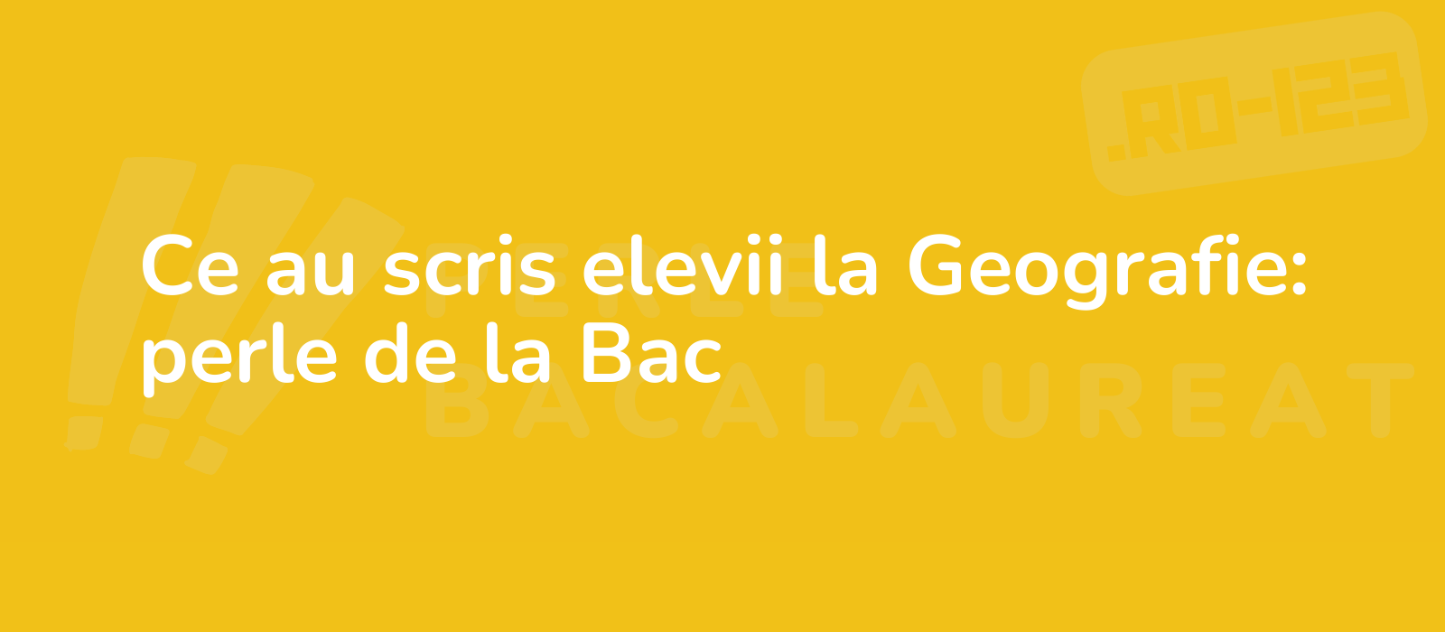 Ce au scris elevii la Geografie: perle de la Bac