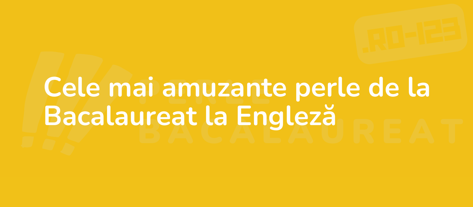 Cele mai amuzante perle de la Bacalaureat la Engleză