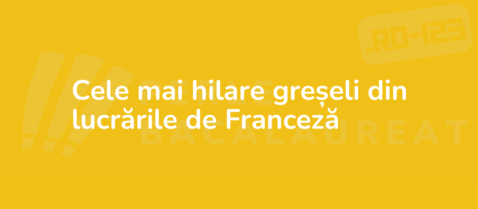 Cele mai hilare greșeli din lucrările de Franceză