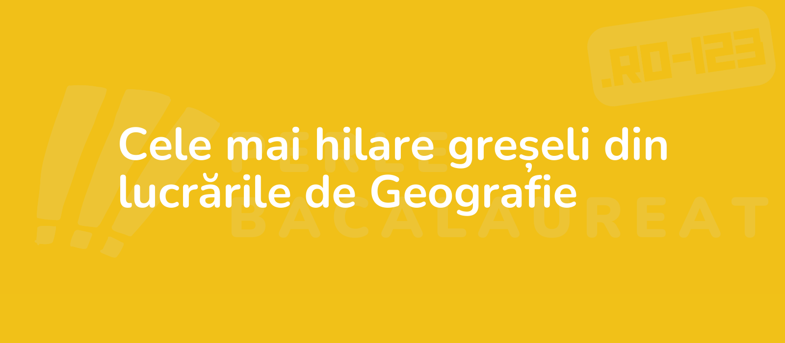 Cele mai hilare greșeli din lucrările de Geografie