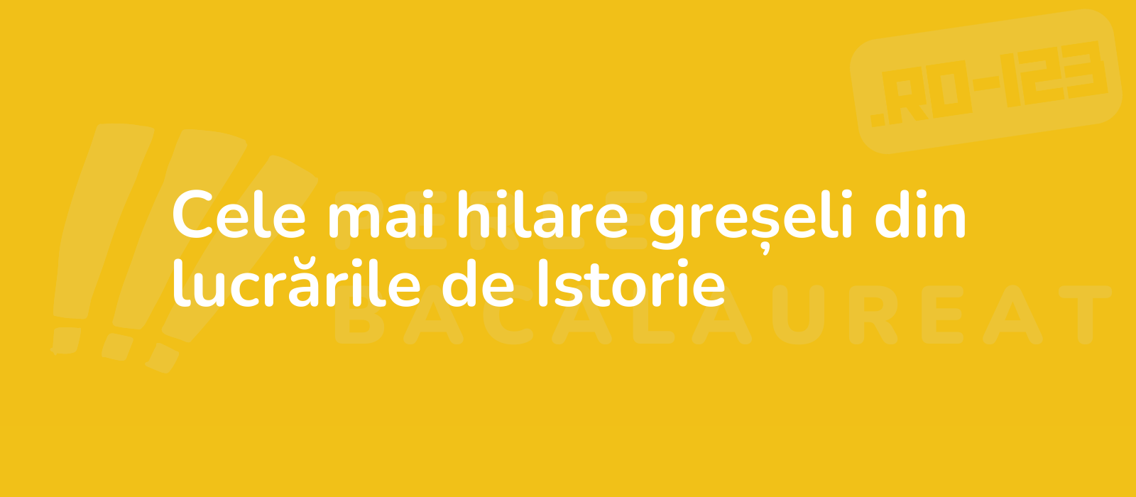 Cele mai hilare greșeli din lucrările de Istorie