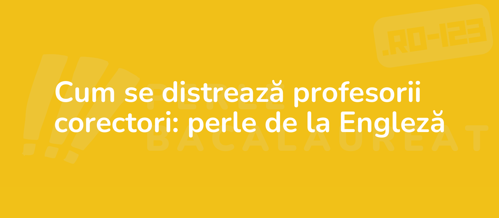 Cum se distrează profesorii corectori: perle de la Engleză