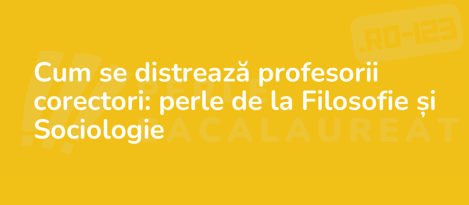 Cum se distrează profesorii corectori: perle de la Filosofie și Sociologie