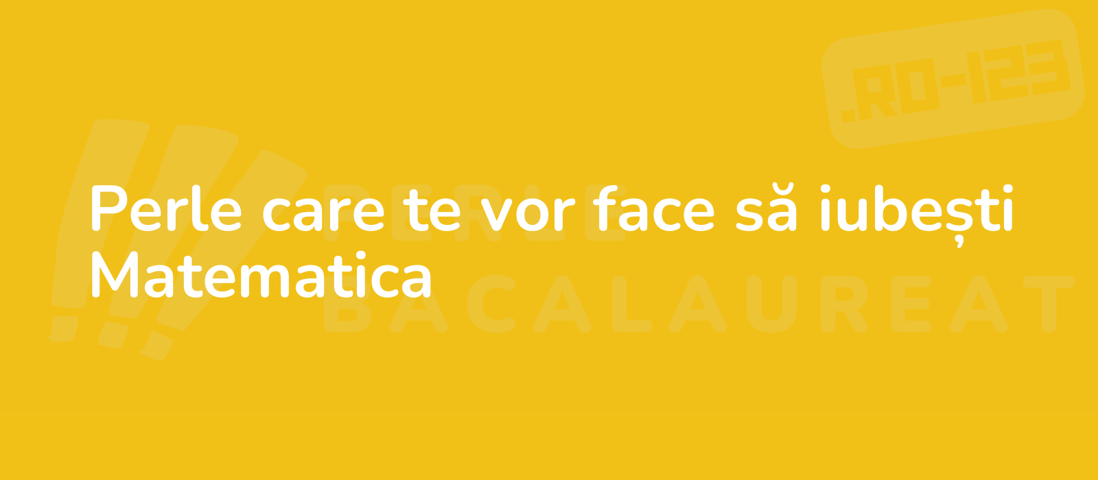 Perle care te vor face să iubești Matematica