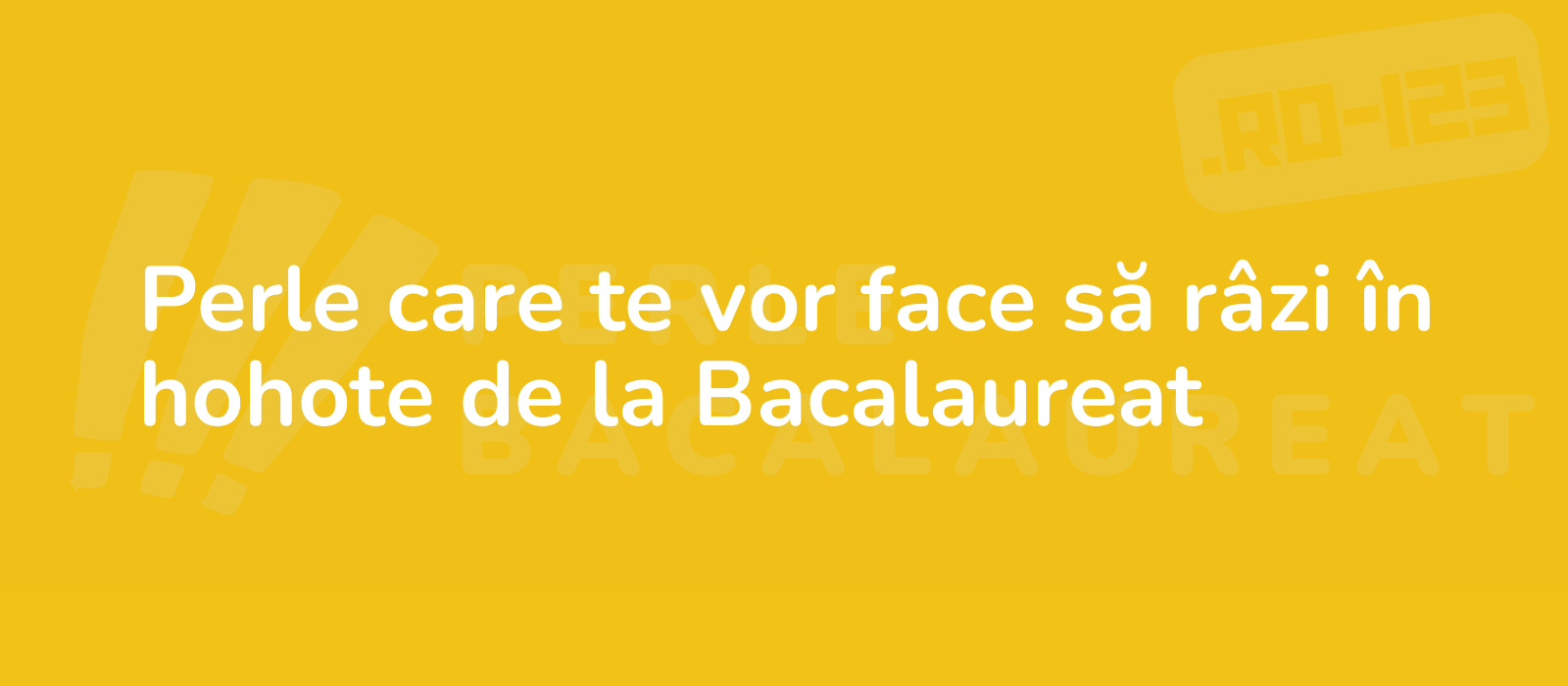 Perle care te vor face să râzi în hohote de la Bacalaureat