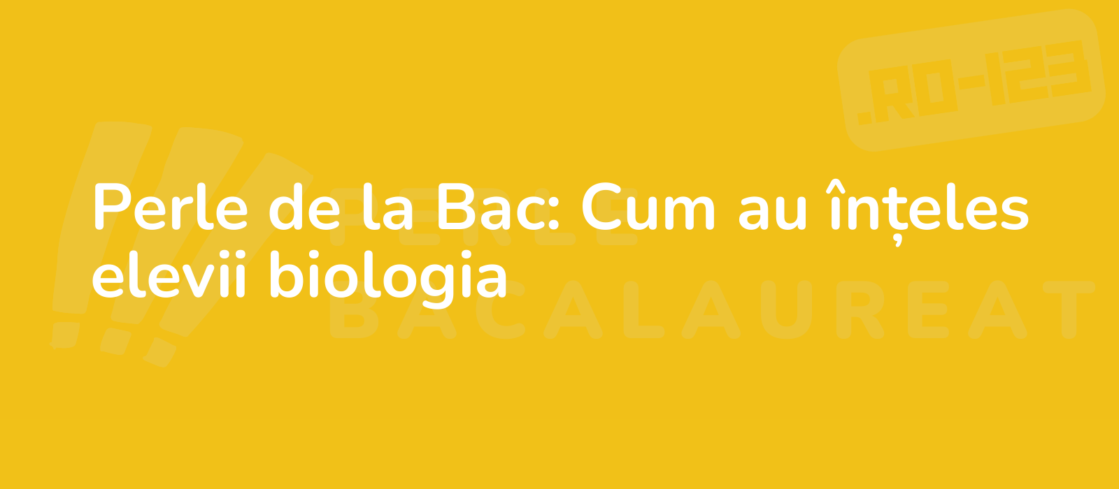 Perle de la Bac: Cum au înțeles elevii biologia