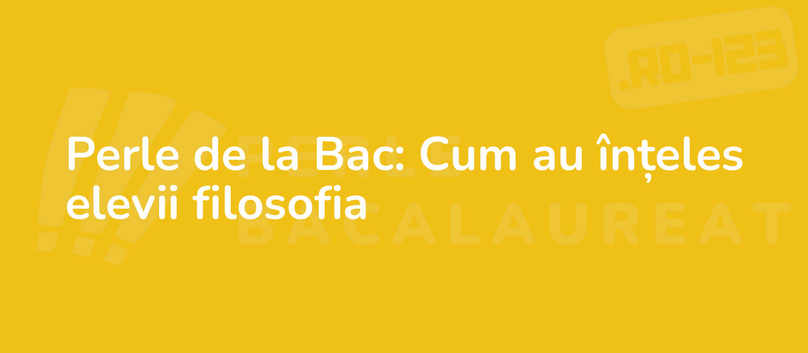 Perle de la Bac: Cum au înțeles elevii filosofia