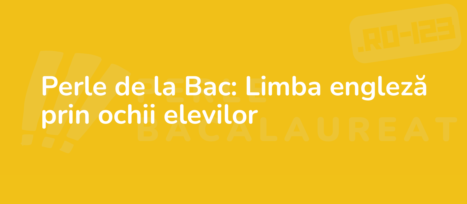 Perle de la Bac: Limba engleză prin ochii elevilor