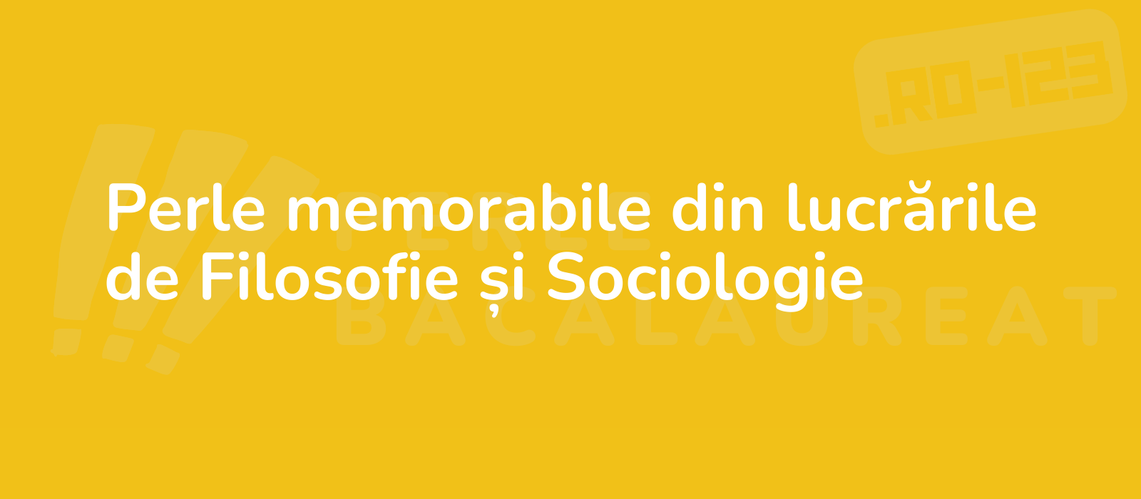 Perle memorabile din lucrările de Filosofie și Sociologie